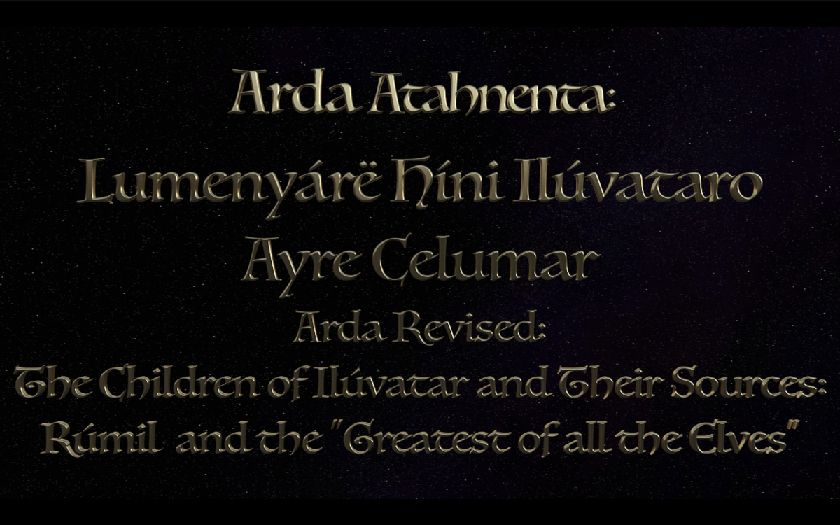 Arda Revised: The Children of Ilúvatar and Their Sources:          Rúmil and The Greatest of all the&nbsp;Elves